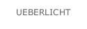 UEBERLICHT 